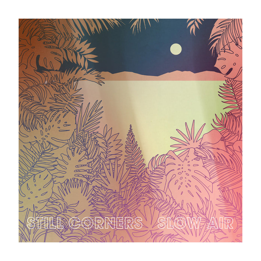 Still Corners - Slow Air (Ltd)